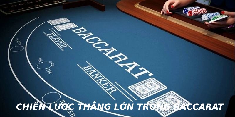 Chiến lược thắng lớn trong Baccarat