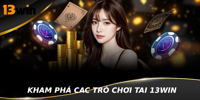 Khám phá các trò chơi hot nhất tại 13WIN