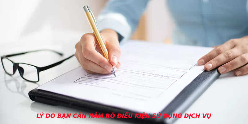 Lý do bạn cần nắm rõ điều kiện sử dụng dịch vụ 