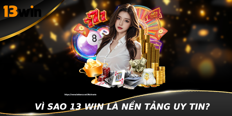 Vì sao 13WIN là nền tảng cá cược uy tín và đáng tin cậy?